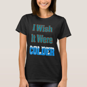 Ich wünschte, es wäre ein kälteres Wetterangebot.1 T-Shirt