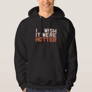 Ich wünschte, es wäre Hotter_1 Hoodie