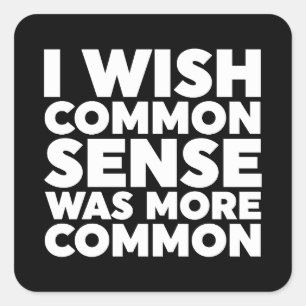 Ich wünschte, gesunder Menschenverstand wäre häufi Quadratischer Aufkleber