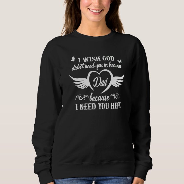 Ich wünschte, Gott hätte dich nicht im Himmel gebr Sweatshirt (Vorderseite)