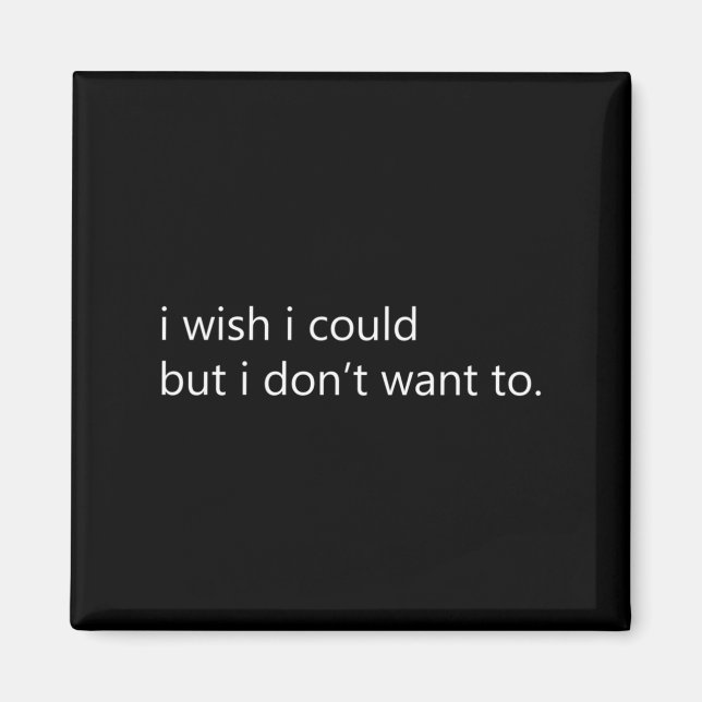 Ich wünschte, ich könnte, aber ich will nicht lang magnet (Vorne)