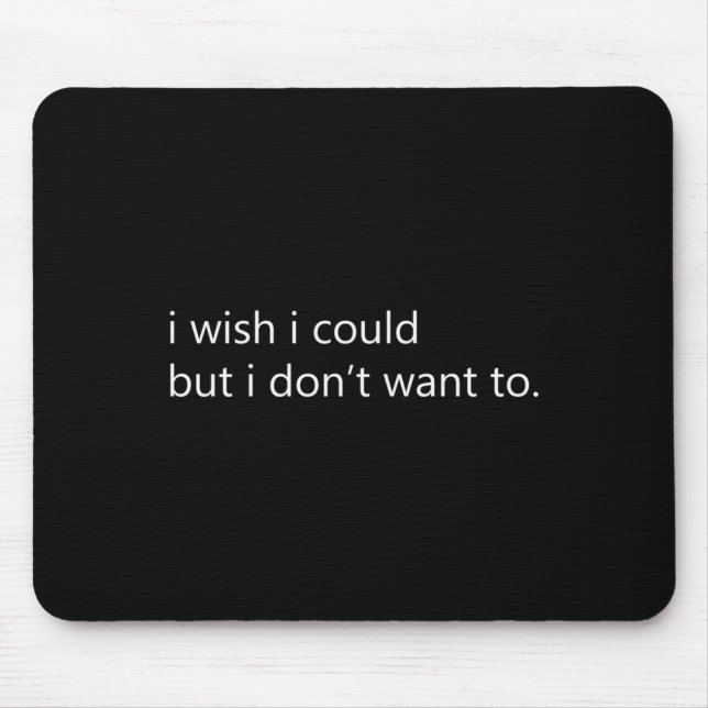 Ich wünschte, ich könnte, aber ich will nicht lang mousepad (Vorne)