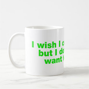 Ich wünschte, ich könnte, aber ich wollte nicht zu kaffeetasse