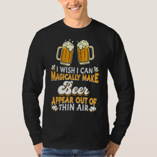 Ich wünschte, ich könnte Bier magisch erscheinen l T-Shirt