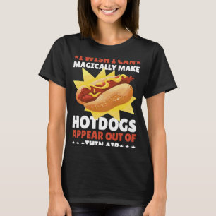 Ich wünschte, ich könnte Hotdogs auf magische Weis T-Shirt