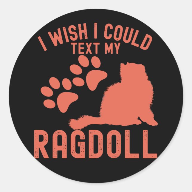 Ich wünschte, ich könnte meine Ragdoll schreiben Runder Aufkleber (Vorderseite)