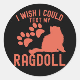 Ich wünschte, ich könnte meine Ragdoll schreiben Runder Aufkleber
