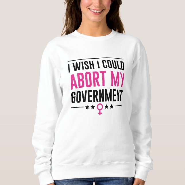 Ich wünschte, ich könnte meine Regierung abbrechen Sweatshirt (Vorderseite)