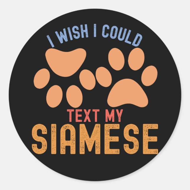 Ich wünschte, ich könnte meine Siamesen schreiben Runder Aufkleber (Vorderseite)