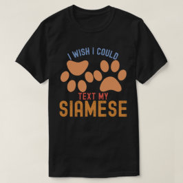 Ich wünschte, ich könnte meine Siamesen schreiben T-Shirt