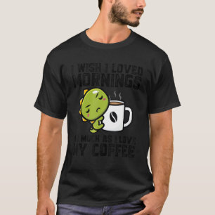 Ich wünschte, ich liebe den Morgen, ich Liebe mein T-Shirt
