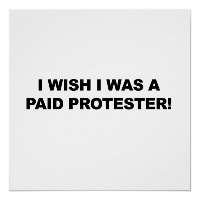 Ich wünschte, ich wäre ein bezahlter Protester Poster (Vorderseite)