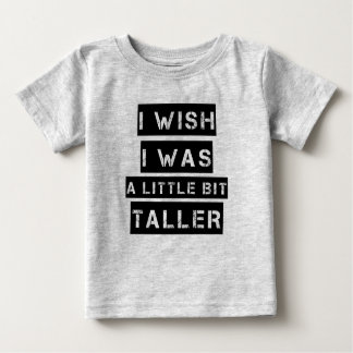 Ich wünschte, ich wäre ein bisschen größer als ein baby t-shirt
