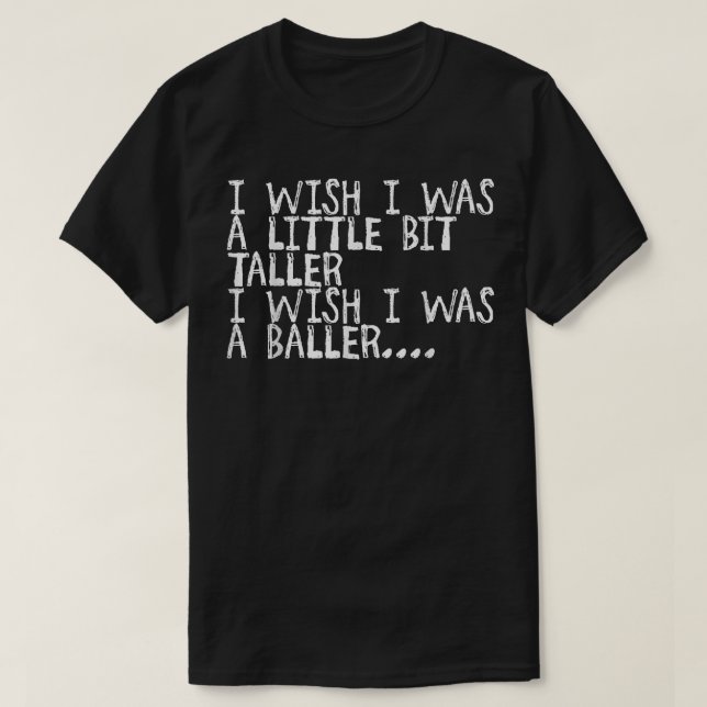 Ich wünschte, ich wäre ein bisschen größer, ich wü T-Shirt (Design vorne)