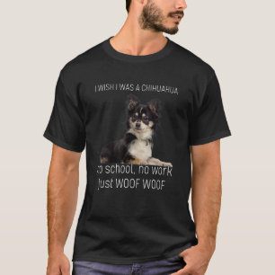 Ich wünschte, ich wäre ein Chihuahua keine Schule T-Shirt