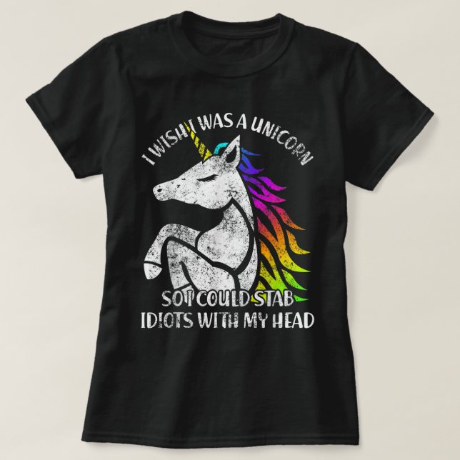 Ich wünschte, ich wäre ein Einhorn, damit ich Idio T-Shirt (Design vorne)