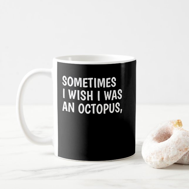 Ich wünschte, ich wäre ein Oktopus, also kann ich  Kaffeetasse (Mit Donut)