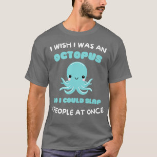 Ich wünschte, ich wäre ein Oktopus, damit ich 8 Me T-Shirt