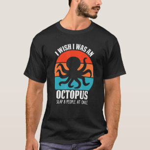 Ich Wünschte, Ich Wäre Ein Oktopus Schlage 8 Leute T-Shirt