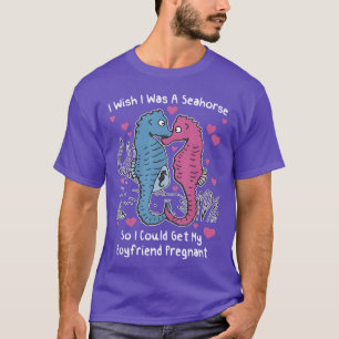 Ich wünschte, ich wäre ein Seepferdchen, damit ich T-Shirt
