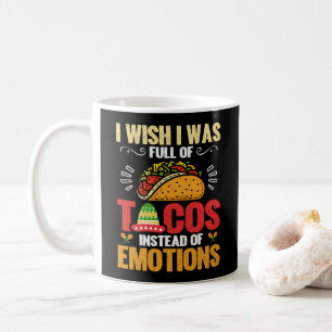 Ich wünschte, ich wäre voll von Tacos, anstatt von Kaffeetasse
