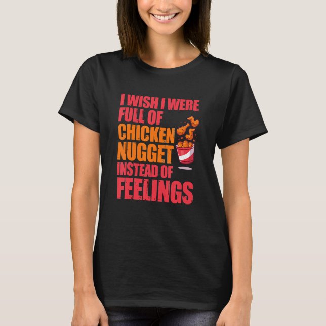 Ich wünschte, ich wäre voller Chicken Nuggets stat T-Shirt (Vorderseite)
