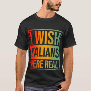 Ich wünschte, Italiener wären echt T-Shirt