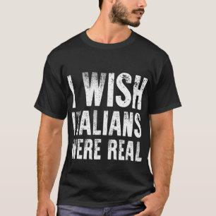 Ich wünschte, Italiener wären echt T-Shirt