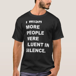 Ich wünschte, mehr Leute wären fließend in Silence T-Shirt