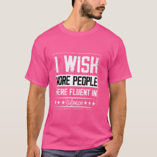 Ich wünschte, mehr Menschen wären in Stille lustig T-Shirt