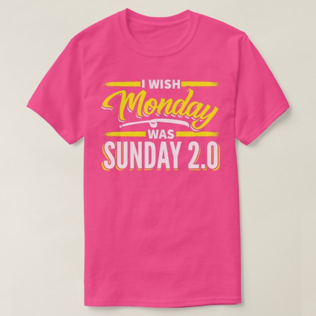 Ich wünschte, Montag wäre Sonntag T-Shirt (Design vorne)