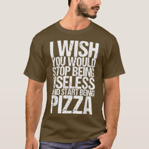Ich wünschte, Sie würden aufhören, nutzlos zu sein T-Shirt
