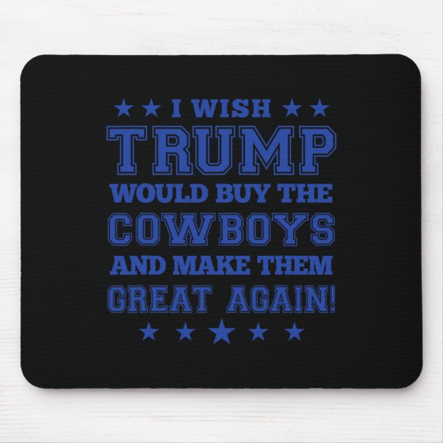 Ich wünschte, Trump würde die Cowboys kaufen und s Mousepad (Vorne)