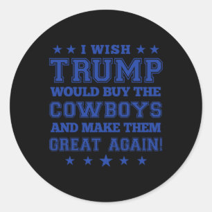 Ich wünschte Trump würde die Cowboys kaufen und si Runder Aufkleber