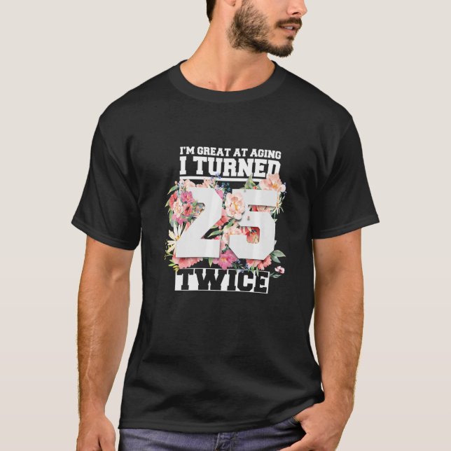 Ich wurde 25 zweimal fünfzig Jahre alt 50 Jahre al T-Shirt (Vorderseite)