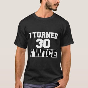 Ich wurde 30 zweimal 60 Jahre alt, 60. Geburtstag T-Shirt