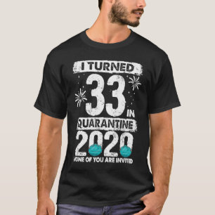 Ich wurde 33 in Quarantine 2020 33 Jahre alt 33. B T-Shirt