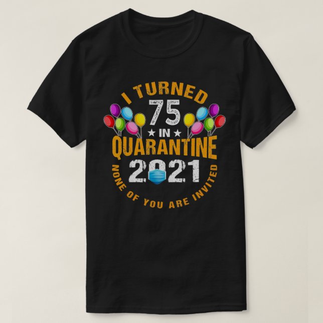 Ich wurde 75 Jahre alt in Quarantäne 2021 Funny 75 T-Shirt (Design vorne)