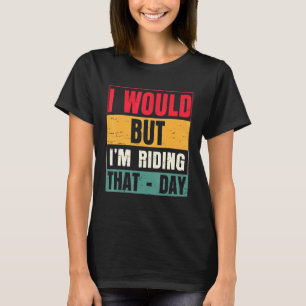 Ich würde aber an jenem Tag nicht reiten T-Shirt