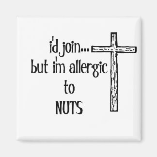ICH WÜRDE..ABER ICH BIN ALLERGISCH ZU NUTS MAGNET