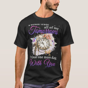 Ich würde alle meine Morgen für nur eine weitere e T-Shirt