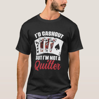 Ich würde auszahlen, aber ich bin kein Aufgeber Ca T-Shirt