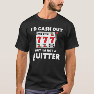 Ich würde auszahlen, aber ich bin kein Quitter Gam T-Shirt