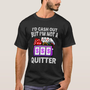 Ich würde auszahlen, aber ich bin kein Quitter Gam T-Shirt