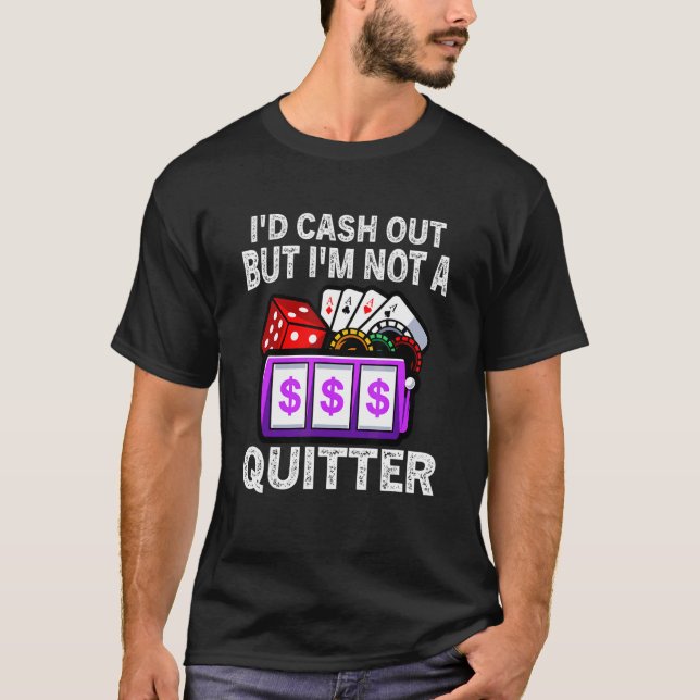 Ich würde auszahlen, aber ich bin kein Quitter Gam T-Shirt (Vorderseite)
