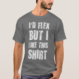 Ich würde biegen, aber ich mag dieses Shirt