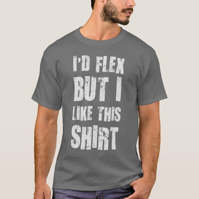 Ich würde biegen, aber ich mag dieses Shirt (Vorderseite)