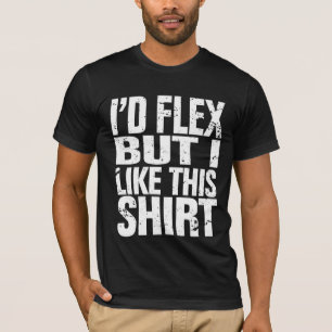 Ich würde biegen, aber ich mag dieses Shirt