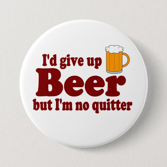 Ich würde Bier ...... aufgeben,    aber ich bin Button (Vorderseite)