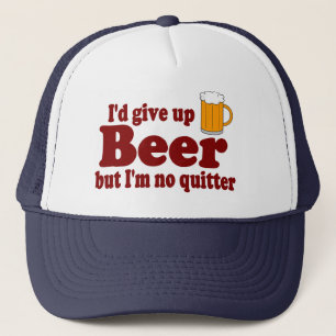 Ich würde Bier ..... aufgeben, aber ich bin kein Truckerkappe